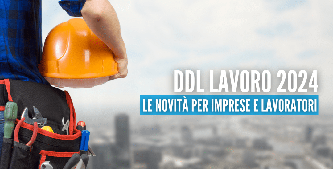 DDL Lavoro 2024: tutte le novità per la sicurezza sul lavoro